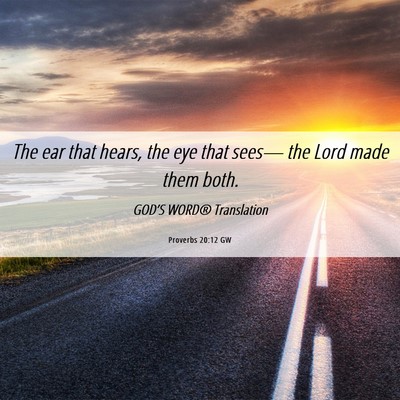 Picture 06 - Proverbs 20:12 GW - The ear that hears, the eye that sees— the Lord - Bible Verse Picture