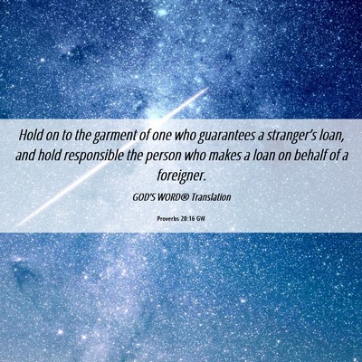 Picture 06 - Proverbs 20:16 GW - Hold on to the garment of one who guarantees a - Bible Verse Picture