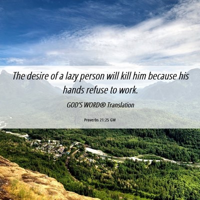 Picture 06 - Proverbs 21:25 GW - The desire of a lazy person will kill him because - Bible Verse Picture
