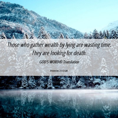 Picture 06 - Proverbs 21:6 GW - Those who gather wealth by lying are wasting - Bible Verse Picture