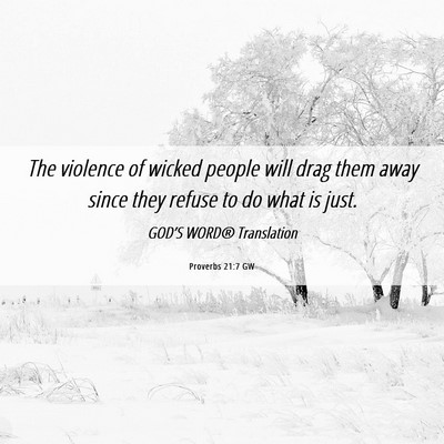 Picture 06 - Proverbs 21:7 GW - The violence of wicked people will drag them away - Bible Verse Picture