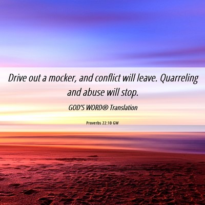 Picture 06 - Proverbs 22:10 GW - Drive out a mocker, and conflict will leave. - Bible Verse Picture
