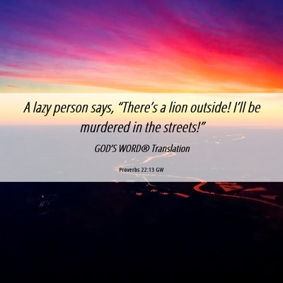 Picture 06 - Proverbs 22:13 GW - A lazy person says, “There’s a lion outside! - Bible Verse Picture