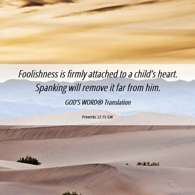 Picture 06 - Proverbs 22:15 GW - Foolishness is firmly attached to a child’s - Bible Verse Picture