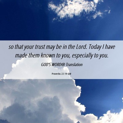 Picture 06 - Proverbs 22:19 GW - so that your trust may be in the Lord. Today I - Bible Verse Picture