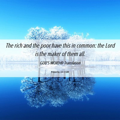Picture 06 - Proverbs 22:2 GW - The rich and the poor have this in common: the - Bible Verse Picture