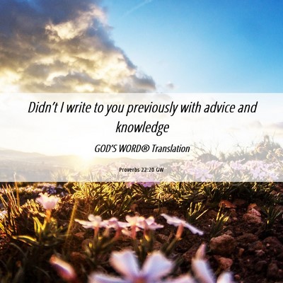 Picture 06 - Proverbs 22:20 GW - Didn’t I write to you previously with advice - Bible Verse Picture