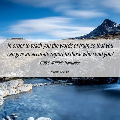Picture 06 - Proverbs 22:21 GW - in order to teach you the words of truth so that - Bible Verse Picture