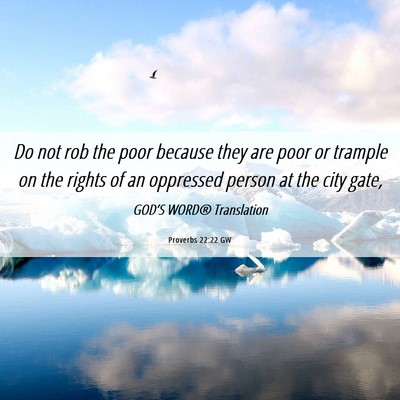 Picture 06 - Proverbs 22:22 GW - Do not rob the poor because they are poor or - Bible Verse Picture