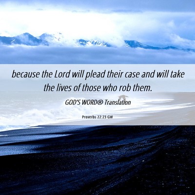 Picture 06 - Proverbs 22:23 GW - because the Lord will plead their case and will - Bible Verse Picture