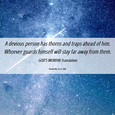 Picture 06 - Proverbs 22:5 GW - A devious person has thorns and traps ahead of - Bible Verse Picture