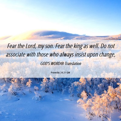 Picture 06 - Proverbs 24:21 GW - Fear the Lord, my son. Fear the king as well. Do - Bible Verse Picture