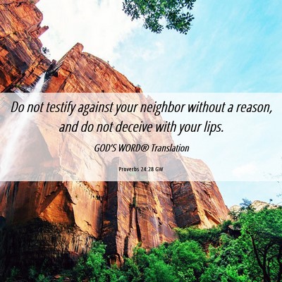 Picture 06 - Proverbs 24:28 GW - Do not testify against your neighbor without a - Bible Verse Picture