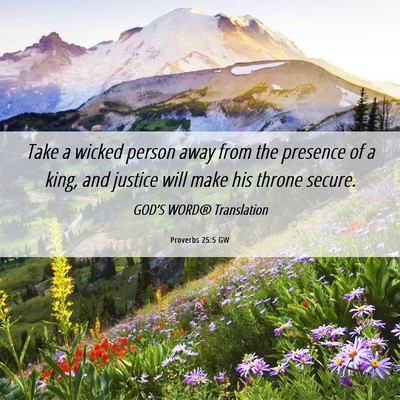 Picture 06 - Proverbs 25:5 GW - Take a wicked person away from the presence of a - Bible Verse Picture