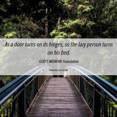 Picture 06 - Proverbs 26:14 GW - As a door turns on its hinges, so the lazy person - Bible Verse Picture