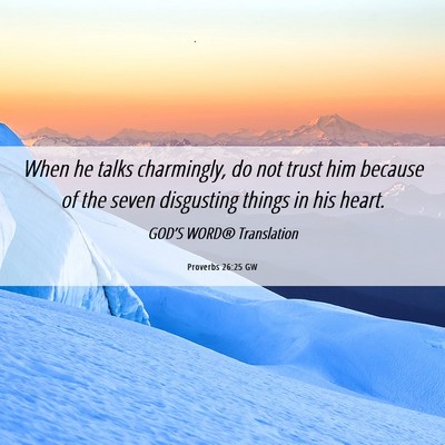 Picture 06 - Proverbs 26:25 GW - When he talks charmingly, do not trust him - Bible Verse Picture