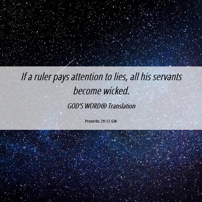 Picture 06 - Proverbs 29:12 GW - If a ruler pays attention to lies, all his - Bible Verse Picture