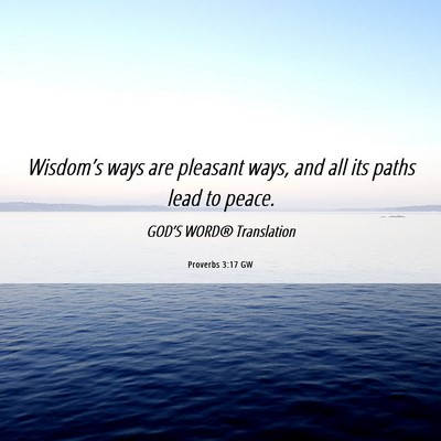 Picture 06 - Proverbs 3:17 GW - Wisdom’s ways are pleasant ways, and all its - Bible Verse Picture