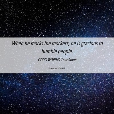 Picture 06 - Proverbs 3:34 GW - When he mocks the mockers, he is gracious to - Bible Verse Picture