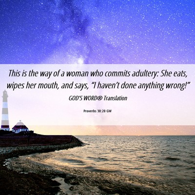 Picture 06 - Proverbs 30:20 GW - This is the way of a woman who commits adultery: - Bible Verse Picture