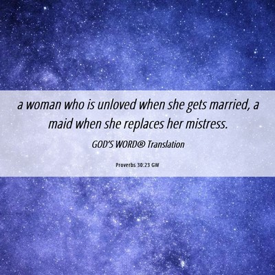 Picture 06 - Proverbs 30:23 GW - a woman who is unloved when she gets married, a - Bible Verse Picture