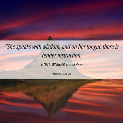 Picture 06 - Proverbs 31:26 GW - “She speaks with wisdom, and on her tongue - Bible Verse Picture
