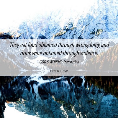 Picture 06 - Proverbs 4:17 GW - They eat food obtained through wrongdoing and - Bible Verse Picture