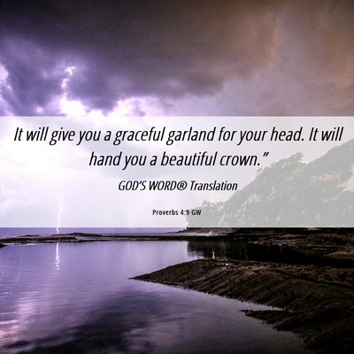 Picture 06 - Proverbs 4:9 GW - It will give you a graceful garland for your - Bible Verse Picture