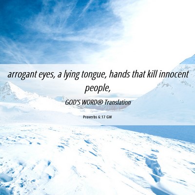 Picture 06 - Proverbs 6:17 GW - arrogant eyes, a lying tongue, hands that kill - Bible Verse Picture
