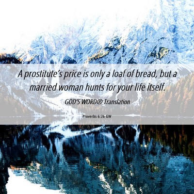 Picture 06 - Proverbs 6:26 GW - A prostitute’s price is only a loaf of bread, - Bible Verse Picture