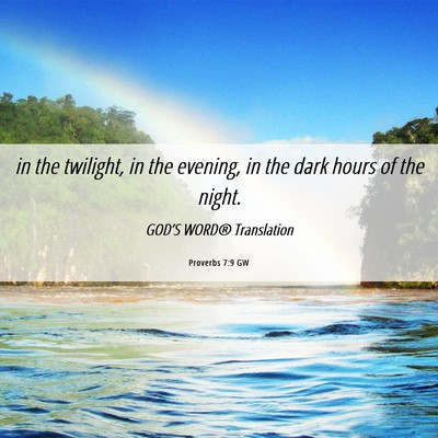 Picture 06 - Proverbs 7:9 GW - in the twilight, in the evening, in the dark - Bible Verse Picture