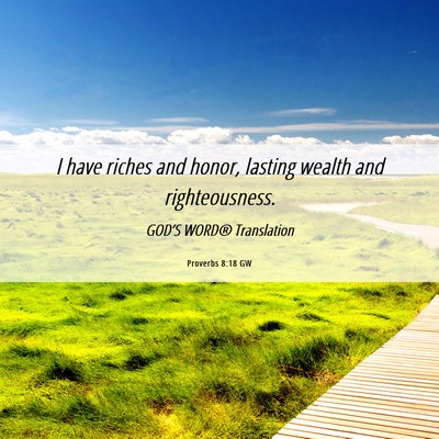 Picture 06 - Proverbs 8:18 GW - I have riches and honor, lasting wealth and - Bible Verse Picture