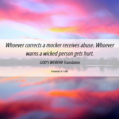 Picture 06 - Proverbs 9:7 GW - Whoever corrects a mocker receives abuse. Whoever - Bible Verse Picture
