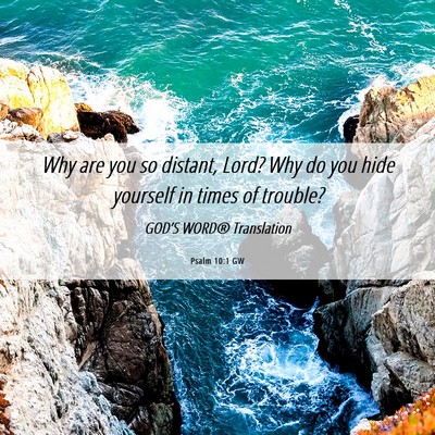 Picture 06 - Psalm 10:1 GW - Why are you so distant, Lord? Why do you hide - Bible Verse Picture
