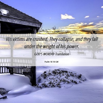 Picture 06 - Psalm 10:10 GW - His victims are crushed. They collapse, and they - Bible Verse Picture