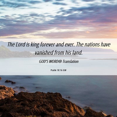 Picture 06 - Psalm 10:16 GW - The Lord is king forever and ever. The nations - Bible Verse Picture