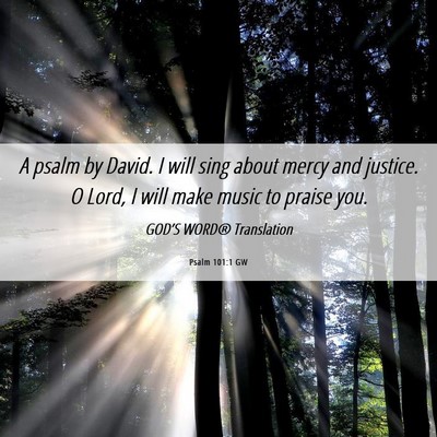 Picture 06 - Psalm 101:1 GW - A psalm by David. I will sing about mercy and - Bible Verse Picture
