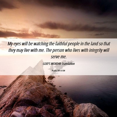Picture 06 - Psalm 101:6 GW - My eyes will be watching the faithful people in - Bible Verse Picture