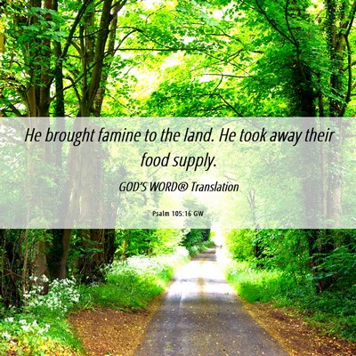Picture 06 - Psalm 105:16 GW - He brought famine to the land. He took away their - Bible Verse Picture