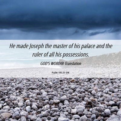 Picture 06 - Psalm 105:21 GW - He made Joseph the master of his palace and the - Bible Verse Picture
