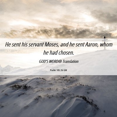 Picture 06 - Psalm 105:26 GW - He sent his servant Moses, and he sent Aaron, - Bible Verse Picture