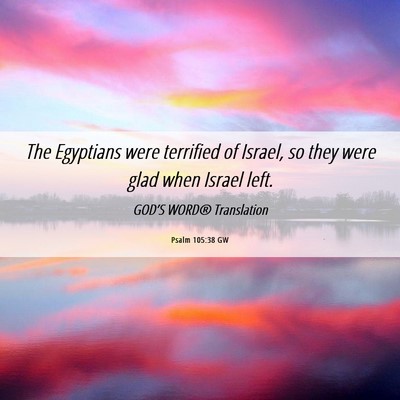 Picture 06 - Psalm 105:38 GW - The Egyptians were terrified of Israel, so they - Bible Verse Picture