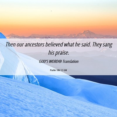 Picture 06 - Psalm 106:12 GW - Then our ancestors believed what he said. They - Bible Verse Picture
