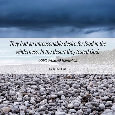 Picture 06 - Psalm 106:14 GW - They had an unreasonable desire for food in the - Bible Verse Picture