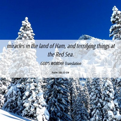 Picture 06 - Psalm 106:22 GW - miracles in the land of Ham, and terrifying - Bible Verse Picture