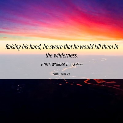 Picture 06 - Psalm 106:26 GW - Raising his hand, he swore that he would kill - Bible Verse Picture