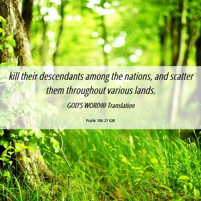 Picture 06 - Psalm 106:27 GW - kill their descendants among the nations, and - Bible Verse Picture