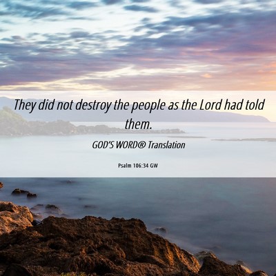 Picture 06 - Psalm 106:34 GW - They did not destroy the people as the Lord had - Bible Verse Picture