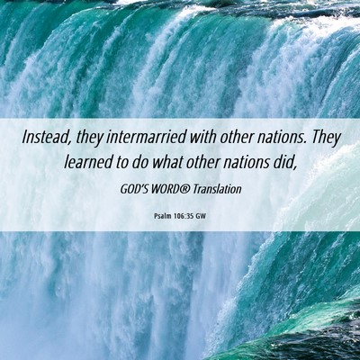 Picture 06 - Psalm 106:35 GW - Instead, they intermarried with other nations. - Bible Verse Picture