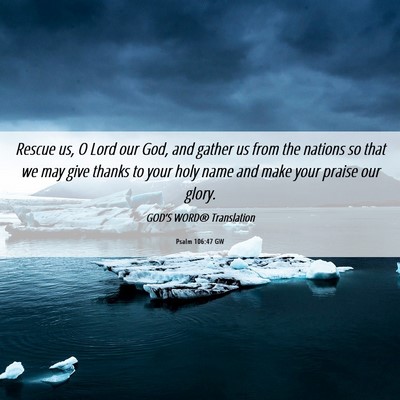 Picture 06 - Psalm 106:47 GW - Rescue us, O Lord our God, and gather us from the - Bible Verse Picture
